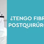 Tengo fibrosis postquirúrgica